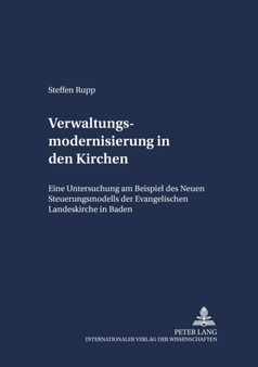Verwaltungsmodernisierung in Der Kirche : Eine Untersuchung Am Beispiel Des Neuen Steuerungsmodells Der Evangelischen Landeskirche in Baden