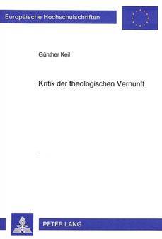 Kritik der theologischen Vernunft : Die Frage nach der Moeglichkeit einer Lehre von den Eigenschaften Gottes