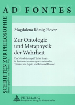 Zur Ontologie Und Metaphysik Der Wahrheit : Der Wahrheitsbegriff Edith Steins in Auseinandersetzung Mit Aristoteles, Thomas Von Aquin Und Edmund Husserl : 2