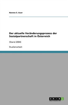 Der Aktuelle Veranderungsprozess Der Sozialpartnerschaft in OEsterreich