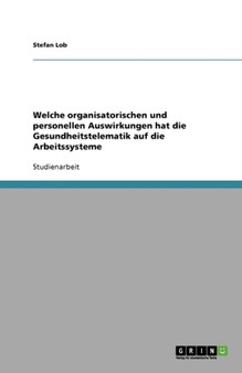 Welche organisatorischen und personellen Auswirkungen hat die Gesundheitstelematik auf die Arbeitssysteme