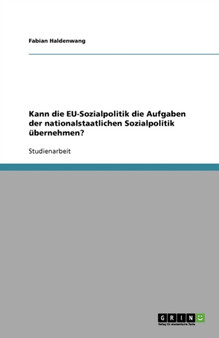 Kann die EU-Sozialpolitik die Aufgaben der nationalstaatlichen Sozialpolitik ubernehmen?