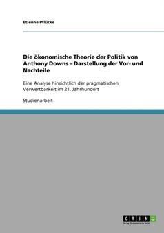 Die OEkonomische Theorie Der Politik Von Anthony Downs - Darstellung Der Vor- Und Nachteile