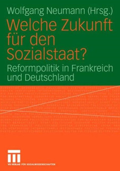 Welche Zukunft fur den Sozialstaat? : Reformpolitik in Frankreich und Deutschland