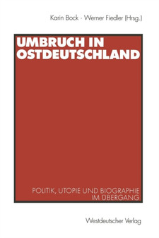 Umbruch in Ostdeutschland : Politik, Utopie und Biographie im UEbergang