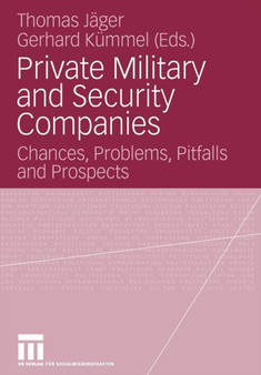 Private Military and Security Companies : Chances, Problems, Pitfalls and Prospects
