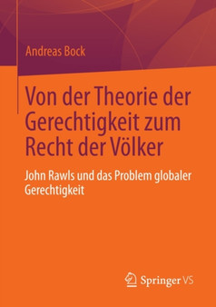 Von Der Theorie Der Gerechtigkeit Zum Recht Der Volker : John Rawls Und Das Problem Globaler Gerechtigkeit