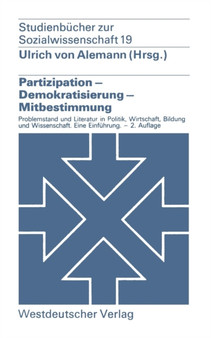 Partizipation - Demokratisierung - Mitbestimmung : Problemstellung und Literatur in Politik, Wirtschaft, Bildung und Wissenschaft. - Eine Einfuhrung Partizipation - Demokratisierung - Mitbestimmung : Problemstellung und Literatur in Politik, Wirtschaft, Bildung und Wissenschaft. - Eine Einfuhrung