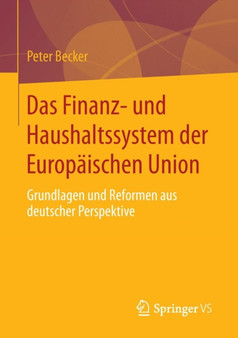 Das Finanz- und Haushaltssystem der Europaischen Union : Grundlagen und Reformen aus deutscher Perspektive