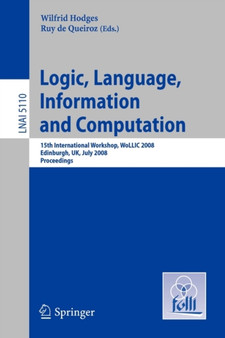 Logic, Language, Information and Computation : 15th International Workshop, WoLLIC 2008 Edinburgh, UK, July 1-4, 2008, Proceedings : 5110