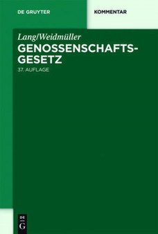 Lang/Weidmuller. Genossenschaftsgesetz : Gesetz, betreffend die Erwerbs- und Wirtschaftsgenossenschaften. Mit Erlauterungen zum Umwandlungsgesetz. Kommentar