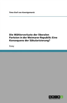 Die Wahlerverluste der liberalen Parteien in der Weimarer Republik : Eine Konsequenz der Sakularisierung?