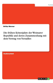 Die fruhen Krisenjahre der Weimarer Republik und deren Zusammenhang mit dem Vertrag von Versailles