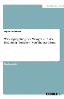 Widerspiegelung der Misogynie in der Erzahlung Luischen von Thomas Mann