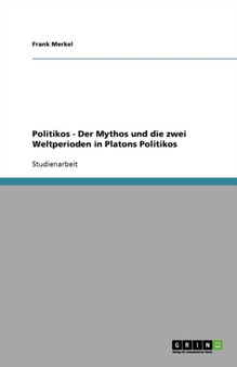 Politikos - Der Mythos und die zwei Weltperioden in Platons Politikos
