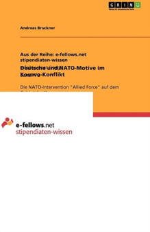 Deutsche und NATO-Motive im Kosovo-Konflikt : DIe NATO-Intervention "Allied Force" auf dem Gebiet des Kosovo