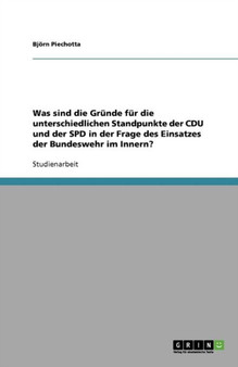 Was sind die Grunde fur die unterschiedlichen Standpunkte der CDU und der SPD in der Frage des Einsatzes der Bundeswehr im Innern? Was sind die Grunde fur die unterschiedlichen Standpunkte der CDU und der SPD in der Frage des Einsatzes der Bundeswehr im Innern?