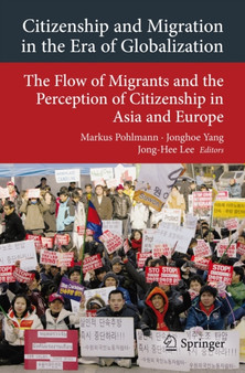 Citizenship and Migration in the Era of Globalization : The Flow of Migrants and the Perception of Citizenship in Asia and Europe