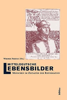 Mitteldeutsche Lebensbilder : Menschen im Zeitalter der Reformation. Herausgegeben im Auftr. d. Histor. Kommission f. Sachsen-Anhalt
