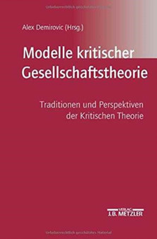Modelle kritischer Gesellschaftstheorie : Traditionen und Perspektiven der Kritischen Theorie
