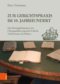 Zur Gerichtspraxis im 19. Jahrhundert : Ein Schmuggeleiprozess am Oberappellationsgericht Lubeck. Einfuhrung und Edition