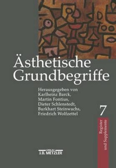 Asthetische Grundbegriffe : Historisches Worterbuch in sieben Banden. Band 7: Register und Supplemente