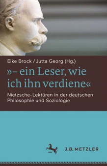 "- ein Leser, wie ich ihn verdiene" : Nietzsche-Lekturen in der deutschen Philosophie und Soziologie