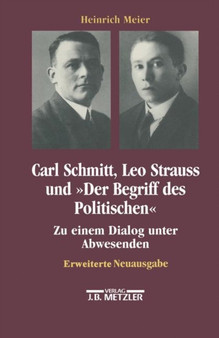 Carl Schmitt, Leo Strauss und "Der Begriff des Politischen" : Zu einem Dialog unter Abwesenden