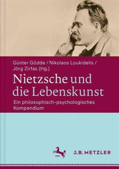 Nietzsche und die Lebenskunst : Ein philosophisch-psychologisches Kompendium