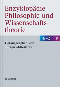 Enzyklopadie Philosophie und Wissenschaftstheorie : Bd. 8: Th???Z