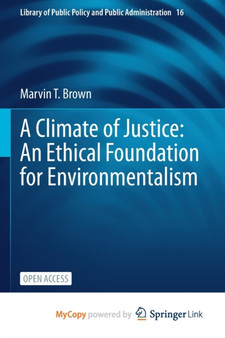 A Climate of Justice : An Ethical Foundation for Environmentalism