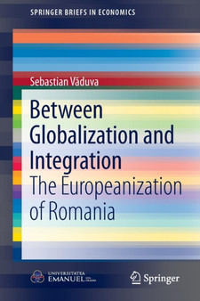 Between Globalization and Integration : The Europeanization of Romania