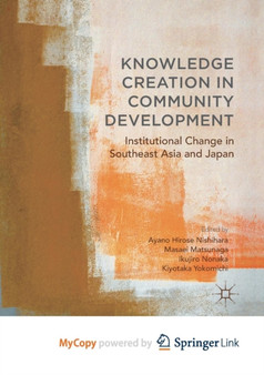 Knowledge Creation in Community Development : Institutional Change in Southeast Asia and Japan