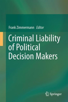 Criminal Liability of Political Decision-Makers : A Comparative Perspective