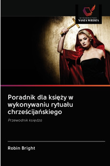 Poradnik dla ksi&281;&380;y w wykonywaniu rytualu chrze&347;cija&324;skiego