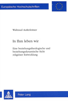 In Ihm leben wir : Eine beziehungstheologische und beziehungsdynamische Sicht religioeser Entwicklung
