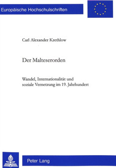 Der Malteserorden : Wandel, Internationalitaet und soziale Vernetzung im 19. Jahrhundert
