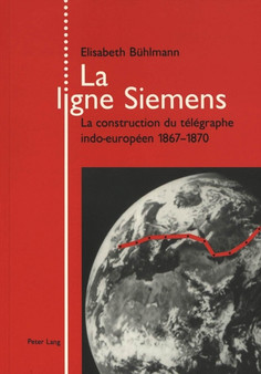 La ligne Siemens : La construction du telegraphe indo-europeen 1867-1870