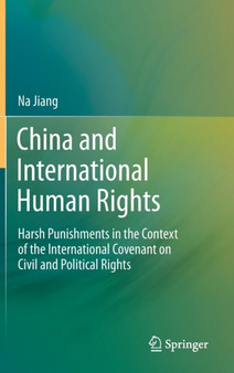 China and International Human Rights : Harsh Punishments in the Context of the International Covenant on Civil and Political Rights