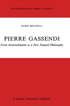 Pierre Gassendi : From Aristotelianism to a New Natural Philosophy : 30