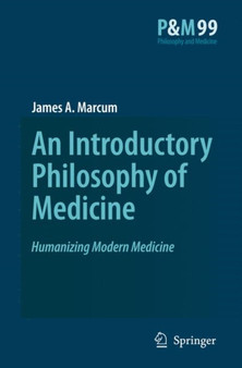 An Introductory Philosophy of Medicine : Humanizing Modern Medicine : 99