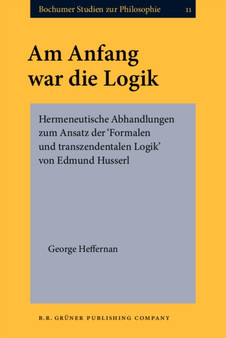 Am Anfang war die Logik : Hermeneutische Abhandlungen zum Ansatz der 'Formalen und transzendentalen Logik' von Edmund Husserl : 11