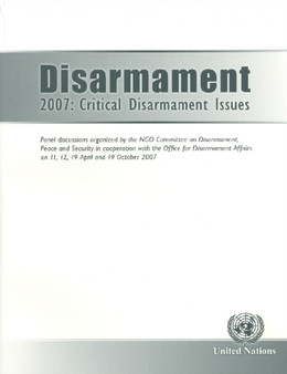 Disarmament : Critical Disarmament Issues, Panel Discussions Organized by the NGO Committee on Disarmament, Peace and Security in Cooperation with the Office for Disarmament Affairs on 11, 12, 19 Apri