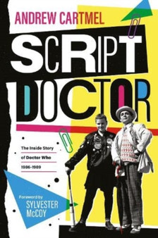 Script Doctor : The Inside Story of Doctor Who: 1986-1989 by Andrew Cartmel - Paperback