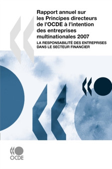 Rapport Annuel Sur Les Principes Directeurs De L'OCDE a L'intention Des Entreprises Multinationales 2007 : La Responsabilite Des Entreprises Dans Le Secteur Financier
