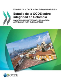 Estudios de la Ocde Sobre Gobernanza Publica Estudio de la Ocde Sobre Integridad En Colombia Invirtiendo En Integridad Publica Para Afianzar La Paz Y El Desarrollo