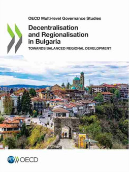 Decentralisation and regionalisation in Bulgaria : towards balanced regional development