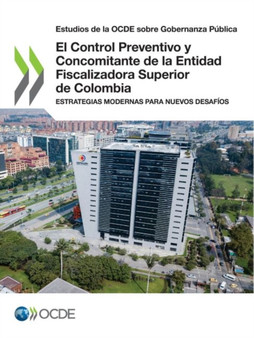 Estudios de la Ocde Sobre Gobernanza Publica El Control Preventivo Y Concomitante de la Entidad Fiscalizadora Superior de Colombia Estrategias Modernas Para Nuevos Desafios