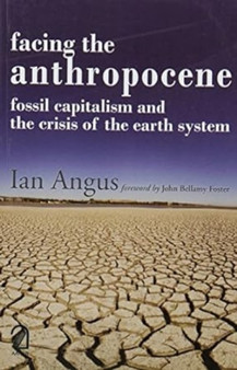 FACING THE ANTHROPOCENE: : Fossil Capitalism and the Crisis of the Earth System