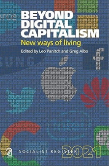 Beyond Digital Capitalism- Socialist register 2021 : New ways of living